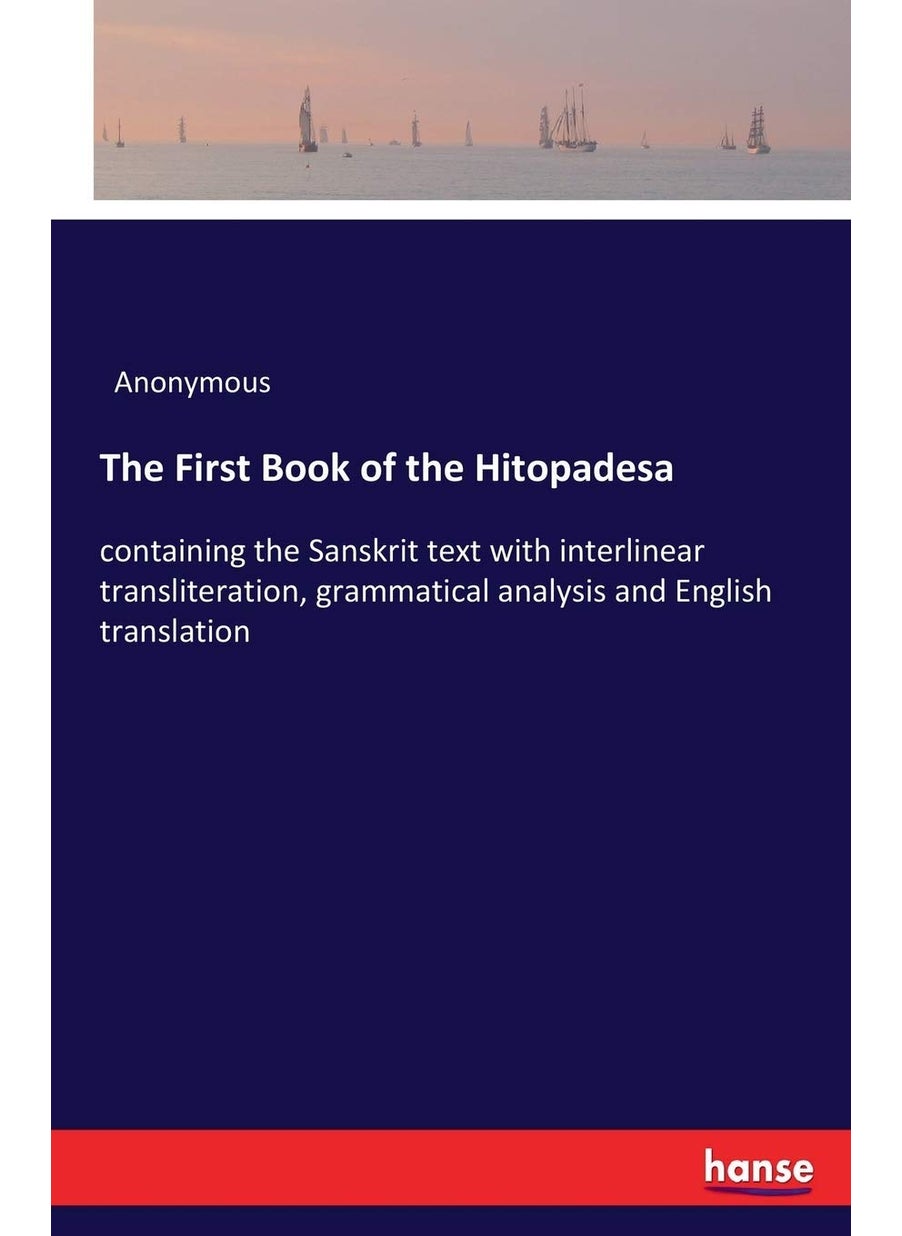 The First Book of the Hitopadesa: containing the Sanskrit text with interlinear transliteration, grammatical analysis and English translation  - Image 1