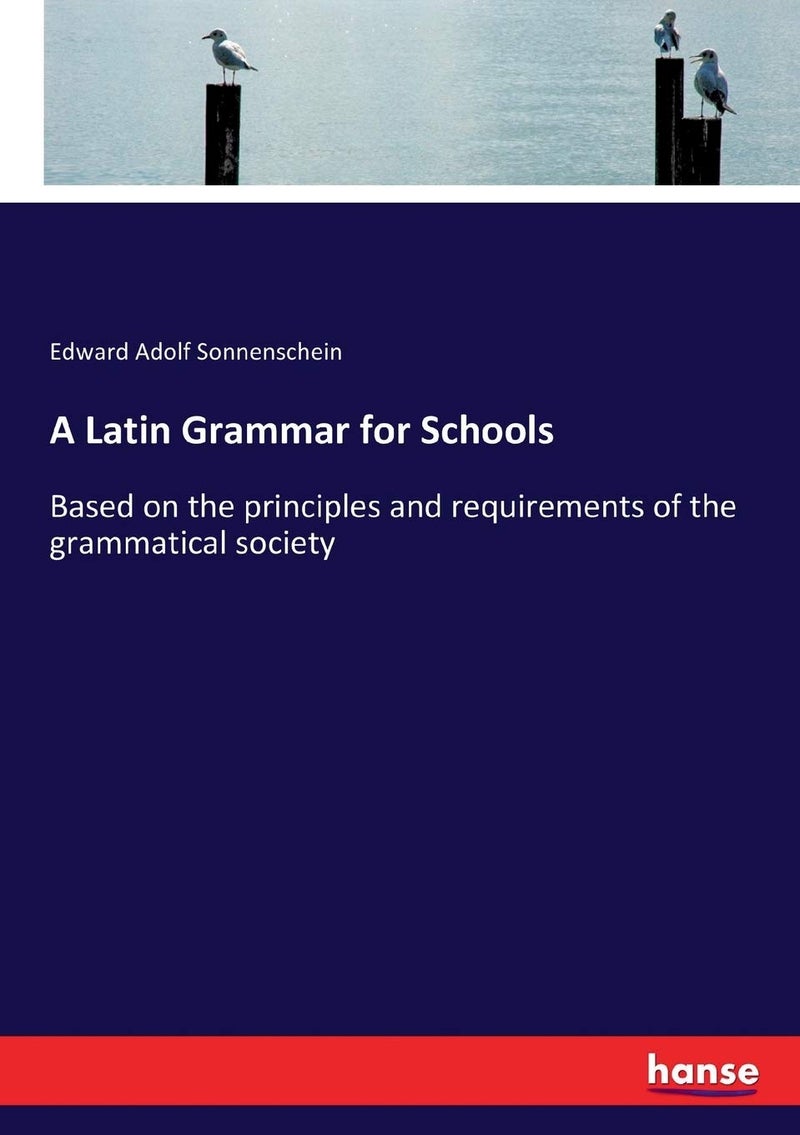 A Latin Grammar for Schools: Based on the principles and requirements of the grammatical society - Image 1