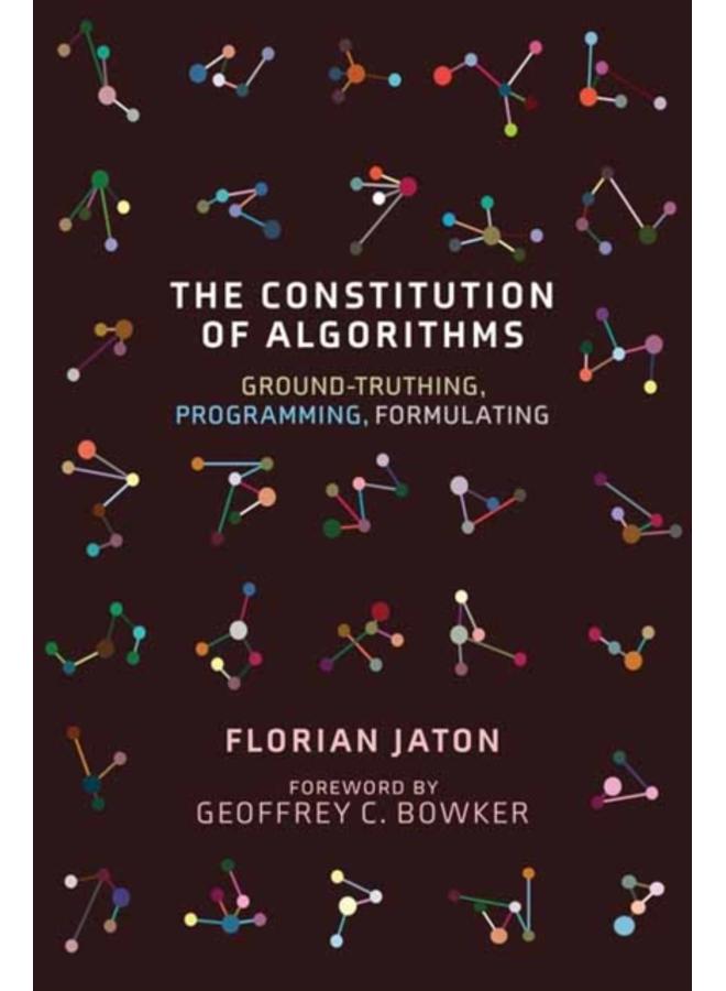 The Constitution of Algorithms : Ground-Truthing, Programming, Formulating??