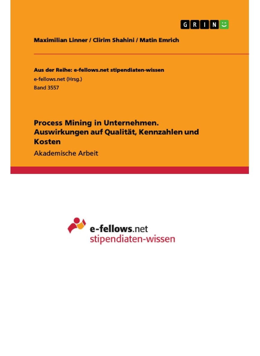 Process Mining in Unternehmen. Auswirkungen auf Qualität, Kennzahlen und Kosten 
