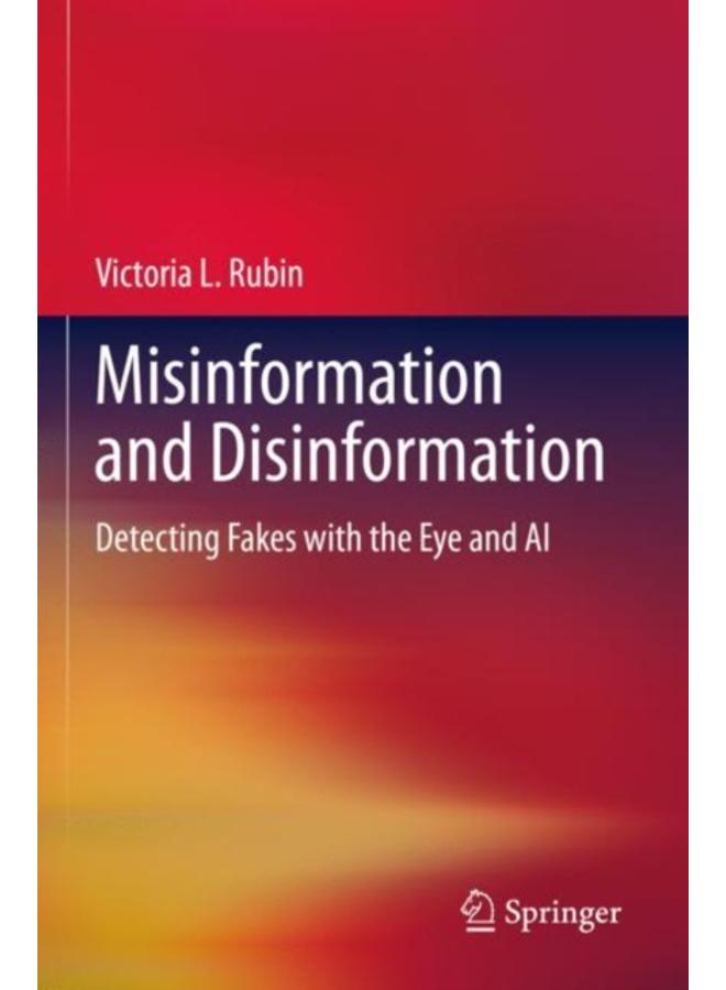 Misinformation and Disinformation : Detecting Fakes with the Eye and AI
