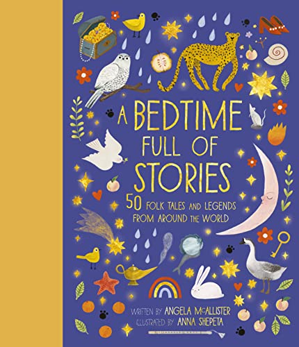 A Bedtime Full of Stories: 50 Folktales and Legends from Around the World [Oct 12, 2021] McAllister, Angela and Shepeta, Anna