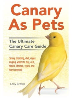 Nrb Publishing Canary As Pets: Canary breeding, diet, cages, singing, where to buy, cost, health, lifespan, types, and more covered! The Ultimate Canary Care Guide 
