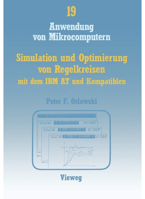 Simulation und Optimierung von Regelkreisen mit dem IBM AT und Kompatiblen: Das interaktive Programmpaket SIMLER-PC zur Regelkreis-Simulation im Frequenz- und Zeitbereich