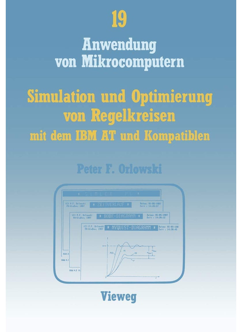 Simulation und Optimierung von Regelkreisen mit dem IBM AT und Kompatiblen: Das interaktive Programmpaket SIMLER-PC zur Regelkreis-Simulation im Frequenz- und Zeitbereich 