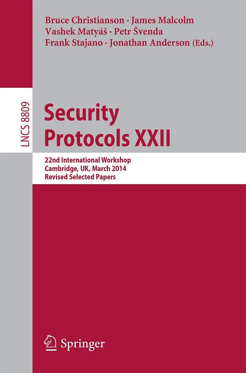 Security Protocols XXII: 22nd International Workshop, Cambridge, UK, March 19-21, 2014, Revised Selected Papers 