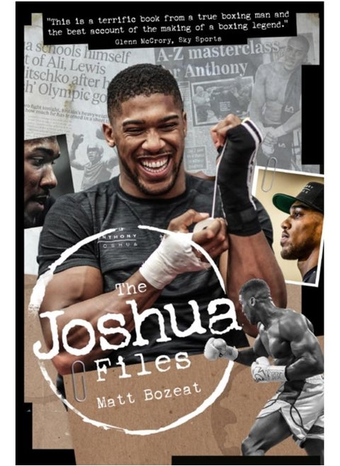 The Anthony Joshua Files : The Career of Britain's Heavyweight Hero