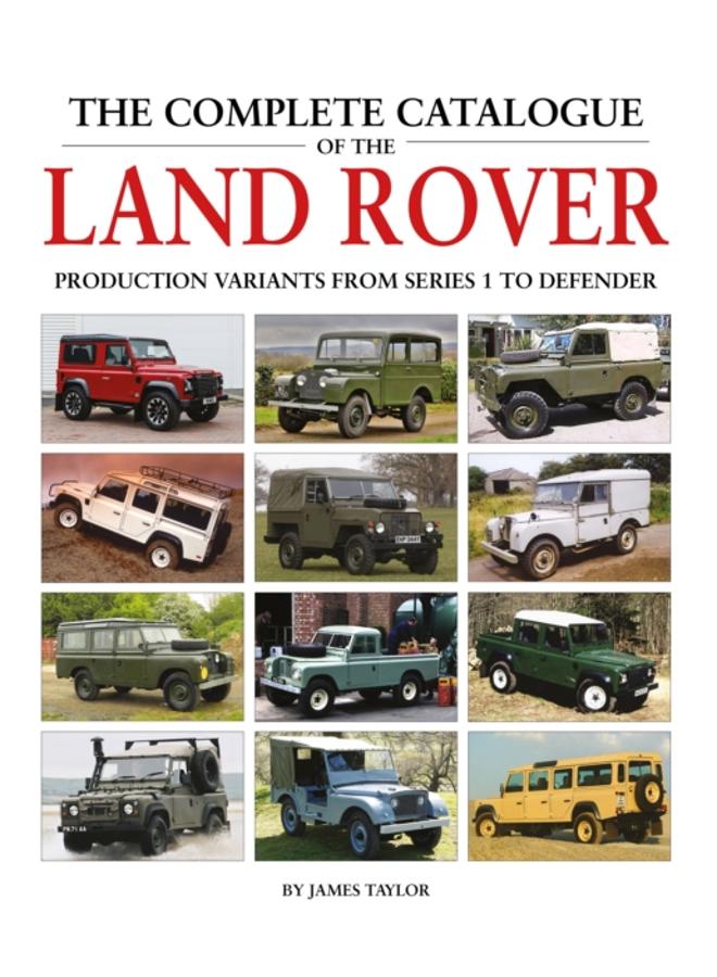 The Complete Catalogue of the Land Rover : Production Variants from Series 1 to Defender 