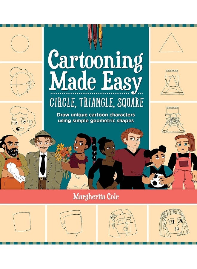 Cartooning Made Easy: Circle, Triangle, Square: Draw 30 people, places, and things using simple geometric shapes - Image 1