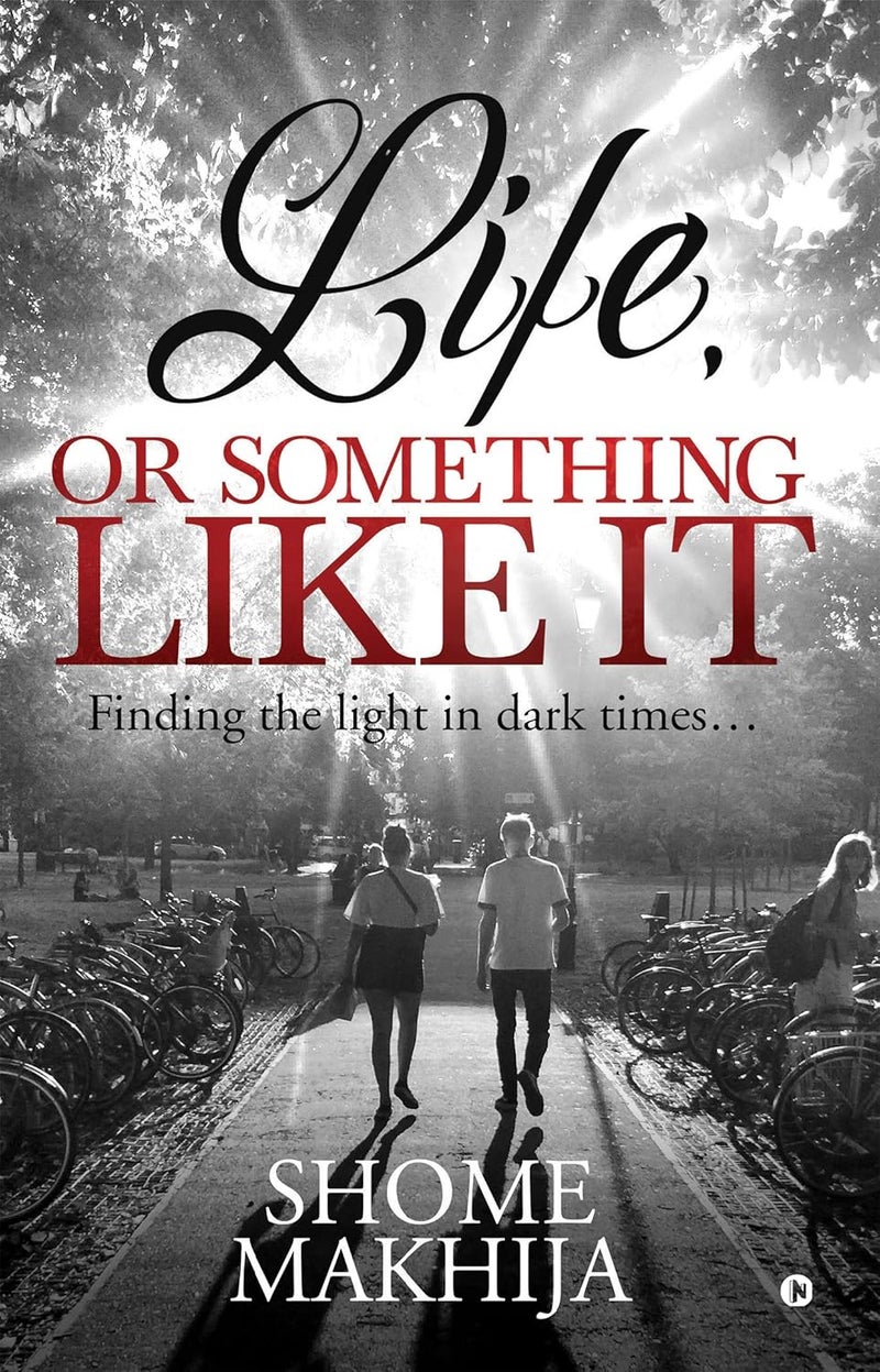 Life, or something like it : Finding the light in dark times…