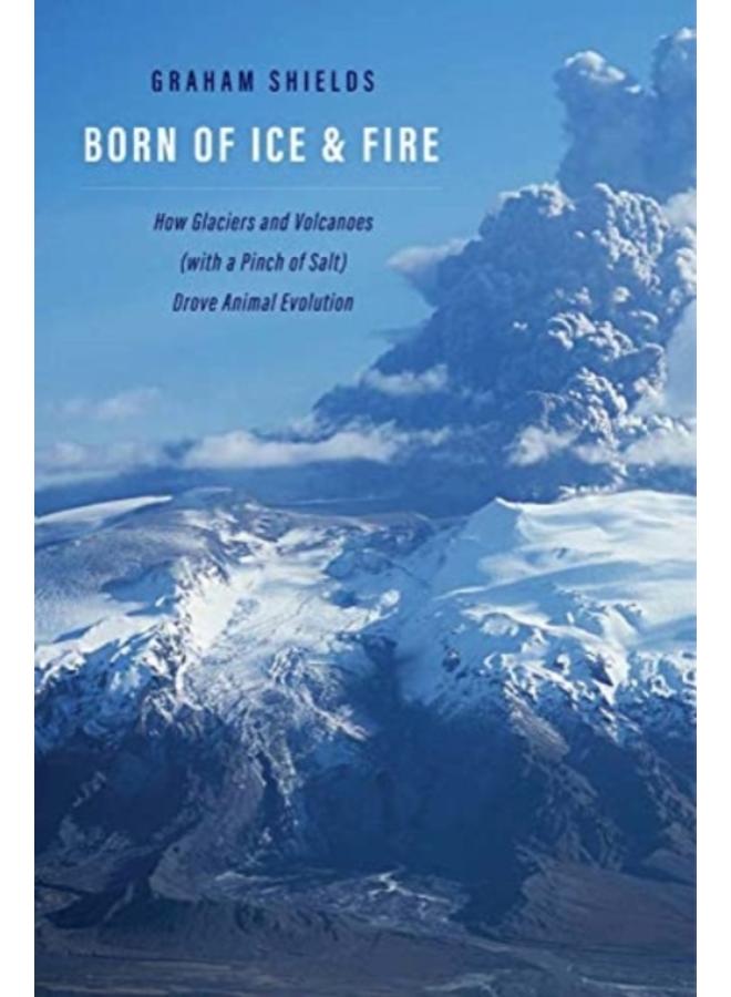 Born of Ice and Fire : How Glaciers and Volcanoes (with a Pinch of Salt) Drove Animal Evolution