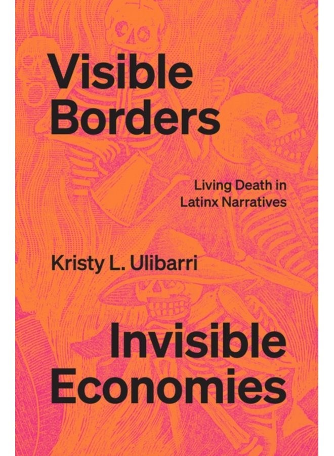 Visible Borders Invisible Economies Living Death in Latinx Narratives - Paperback