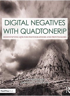 Digital Negatives with QuadToneRIP : Demystifying QTR for Photographers and Printmakers