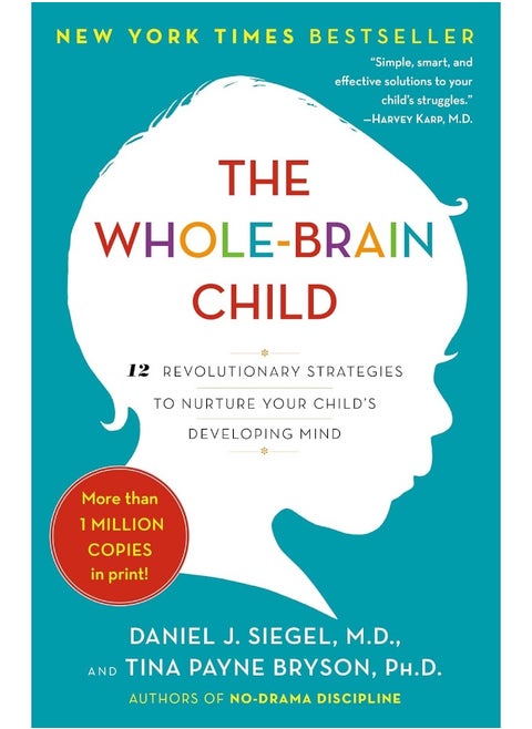 The Whole-Brain Child: 12 Revolutionary Strategies to Nurture Your Child's Developing Mind