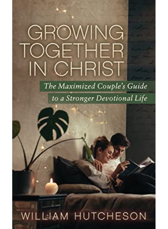 Growing Together in Christ: The Maximized Couples' Guide to a Stronger Devotional Life