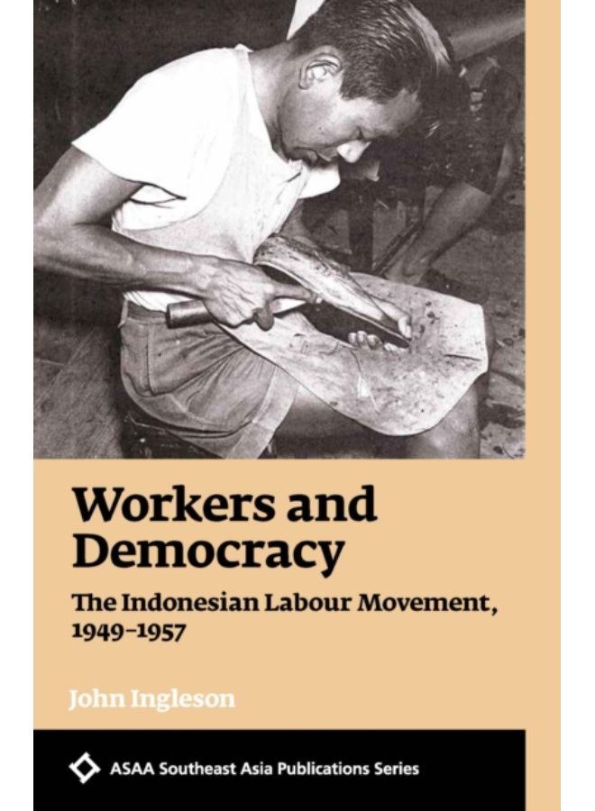 Workers And Democracy : The Indonesian Labour Movement, 1949-1957 - Paperback 