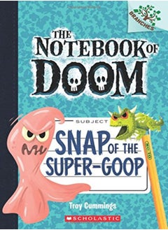 Snap Of The Super-Goop: A Branches Book (The Notebook Of Doom #10) 