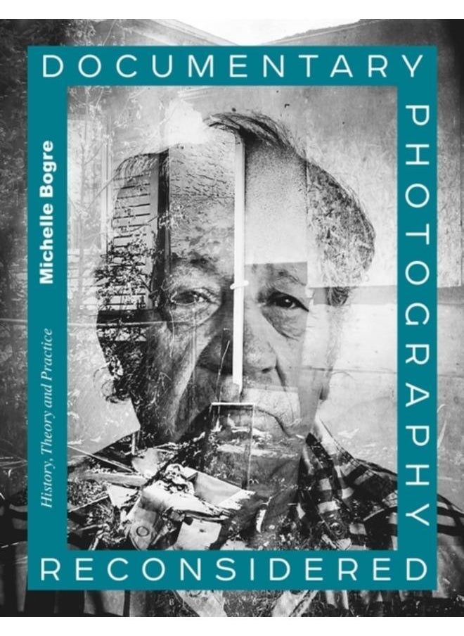 Documentary Photography Reconsidered : History, Theory and Practice 