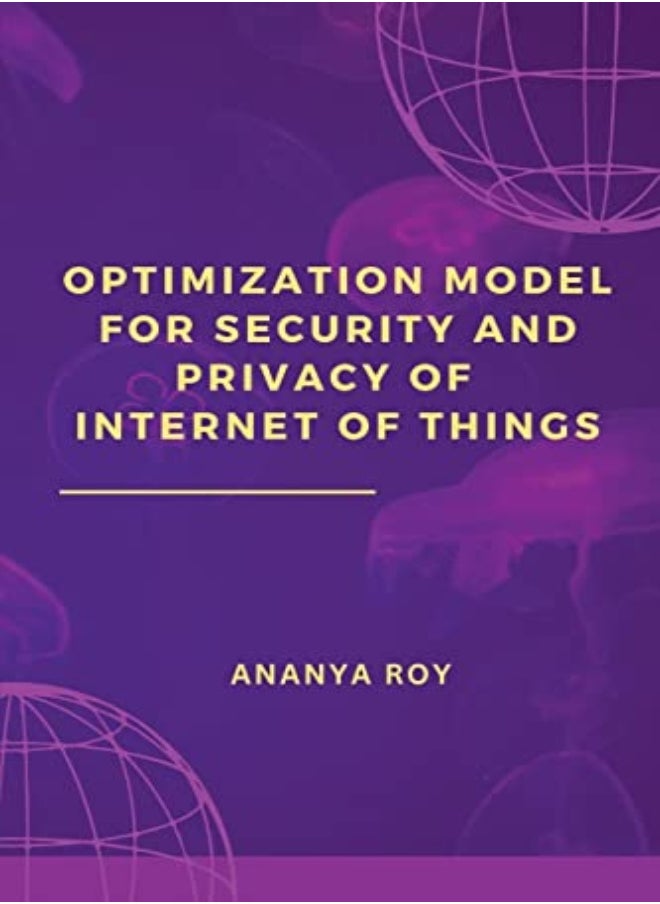 Optimization Model For Security And Privacy Of Internet Of Things by Roy, Ananya Paperback 