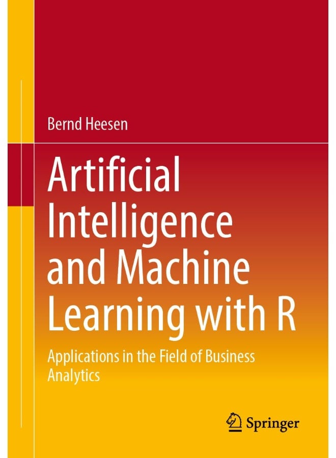 Artificial Intelligence and Machine Learning with R: Applications in the Field of Business Analytics