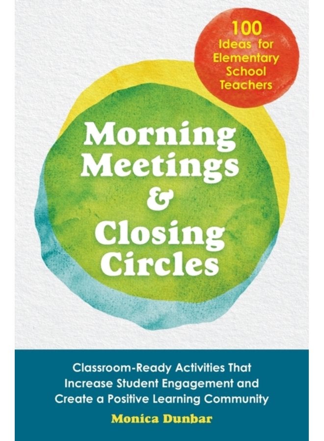 Morning Meetings And Closing Circles Classroom Ready Activities That Increase Student Engagement and Create a Positive Learning Community - Paperback