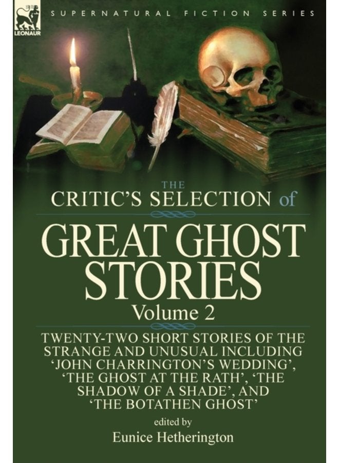 The Critic s Selection of Great Ghost Stories Volume 2 Twenty Two Short Stories of the Strange and Unusual Including John Charrington s Wedding The Ghost at the Rath The Shadow of a Shade - Hardback