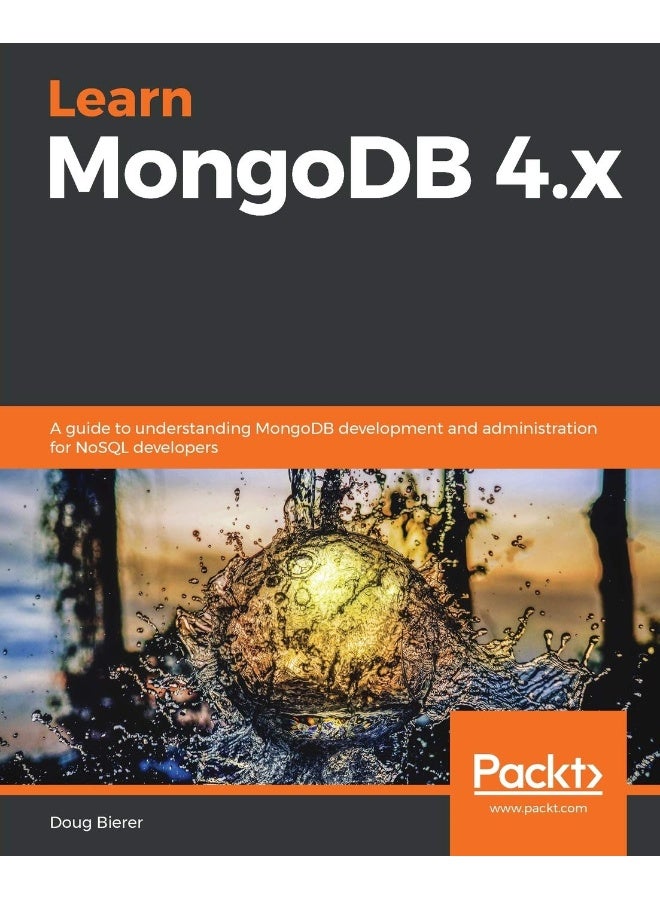 Learn MongoDB 4.x: A guide to understanding MongoDB development and administration for NoSQL developers
