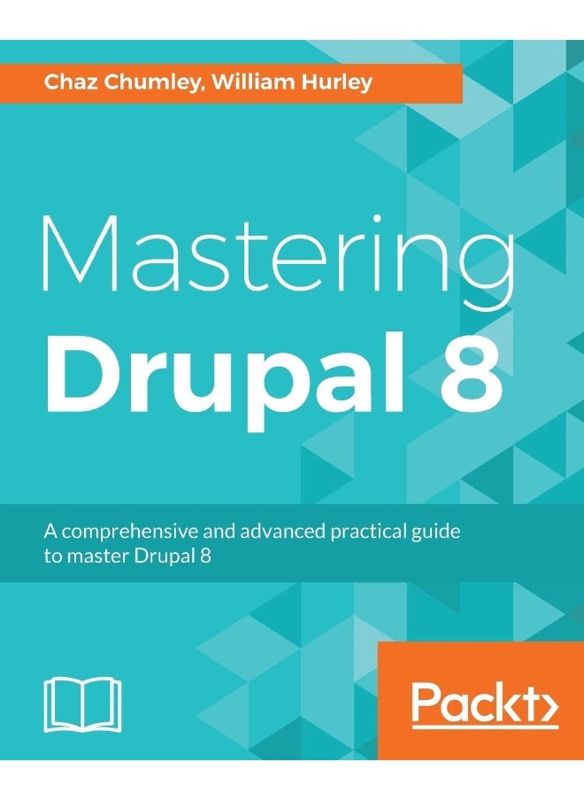 Mastering Drupal 8: An advanced guide to building and maintaining Drupal websites 