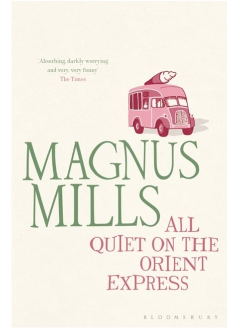 All Quiet on the Orient Express : A 'hilariously surreal' novel from the Booker Prize-shortlisted author