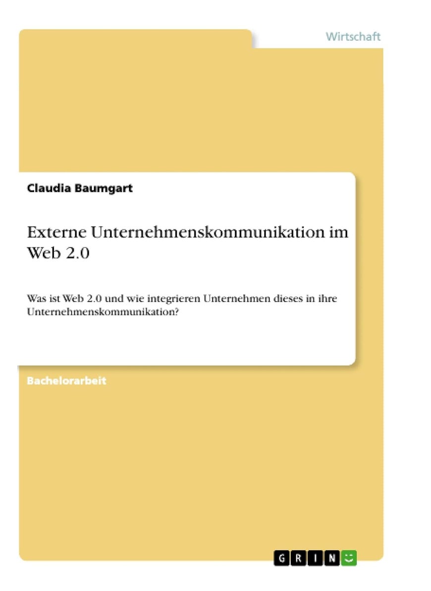 Externe Unternehmenskommunikation im Web 2.0: Was ist Web 2.0 und wie integrieren Unternehmen dieses in ihre Unternehmenskommunikation? 