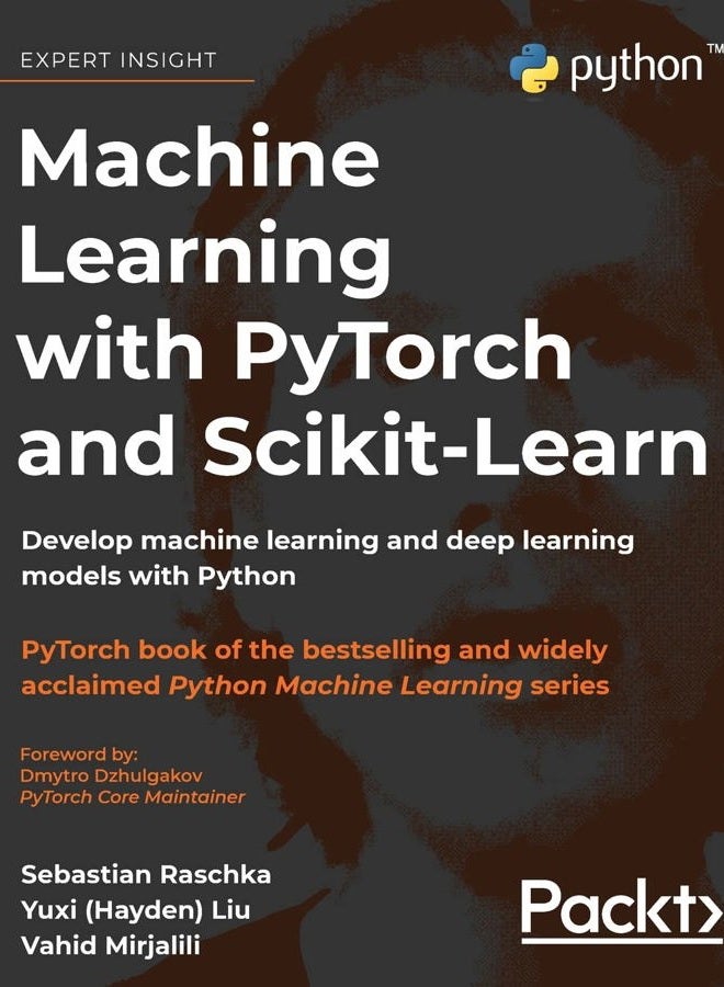 Machine Learning with PyTorch and Scikit-Learn: Develop machine learning and deep learning models with Python