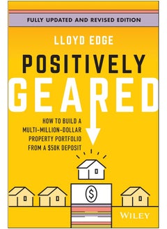 Positively Geared: How to Build a Multi-Million-Dollar Property Portfolio from a $50K Deposit 