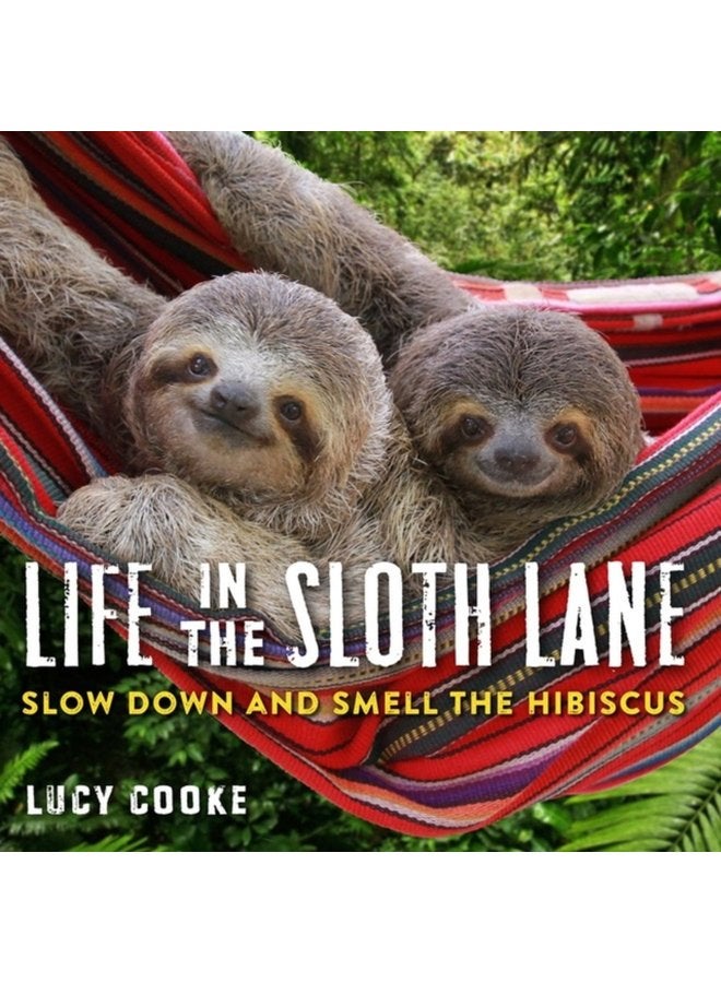 Life in the Sloth Lane Slow Down and Smell the Hibiscus - Hardback