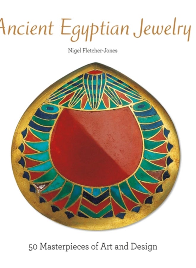 Ancient Egyptian Jewelry : 50 Masterpieces of Art and Design