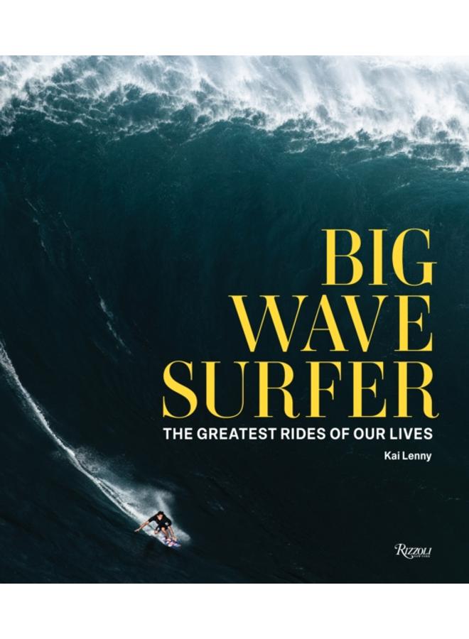 Big Wave Surfer : The Greatest Rides of Our Lives