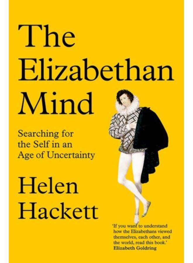 The Elizabethan Mind : Searching for the Self in an Age of Uncertainty