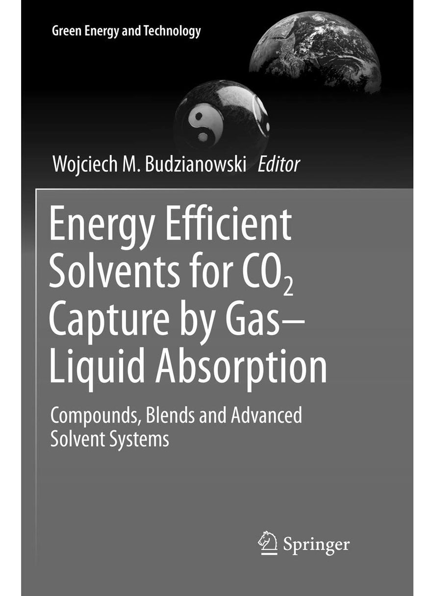 Energy Efficient Solvents for CO2 Capture by Gas-Liquid Absorption: Compounds, Blends and Advanced Solvent Systems 