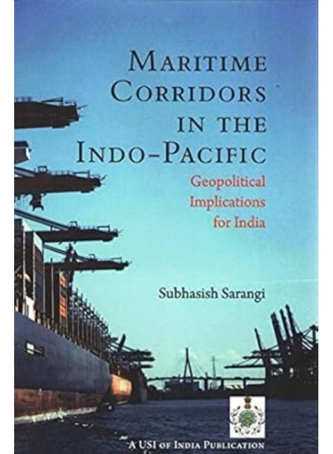 Maritime Corridors in the Indo Pacific Geopolitical Implications for India - Hardback