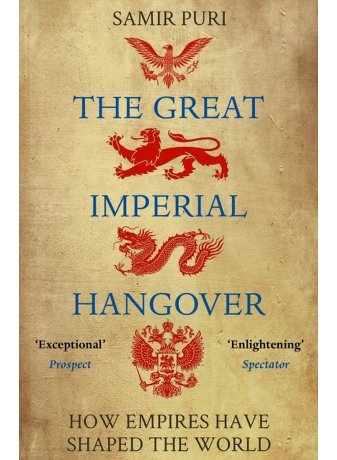 The Great Imperial Hangover How Empires Have Shaped the World - Paperback