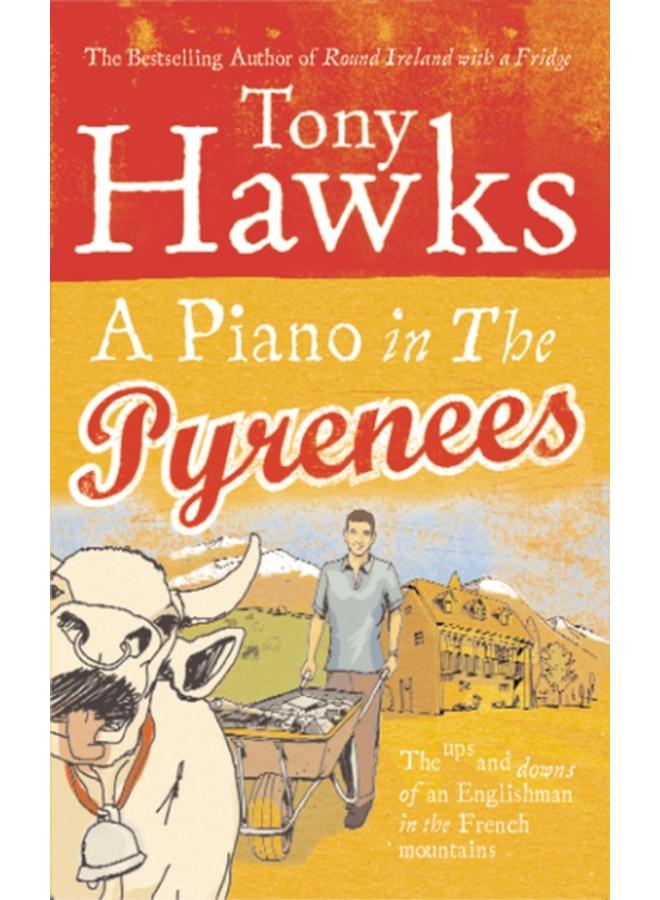 A Piano In The Pyrenees : The Ups and Downs of an Englishman in the French Mountains 