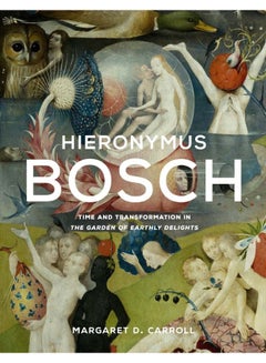 Hieronymus Bosch: Time and Transformation in The Garden of Earthly Delights 