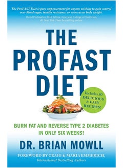 The ProFAST Diet: Burn Fat and Reverse Type 2 Diabetes in Only Six W