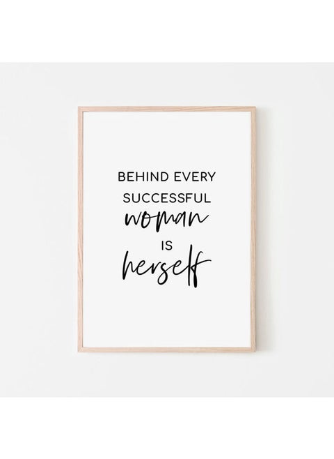 Powerful Motivational Qoute "Behind Every Successful Woman Is Herself "Poster With Frame 30x40 cm