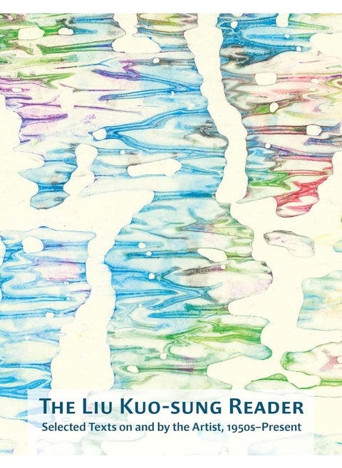 The Liu Kuo-Sung Reader: Selected Texts on and by the Artist, 1950s-Present