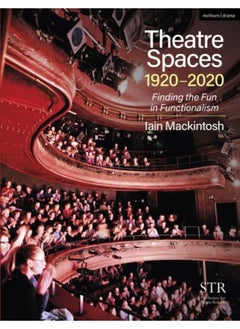Theatre Spaces 1920-2020 : Finding the Fun in Functionalism 