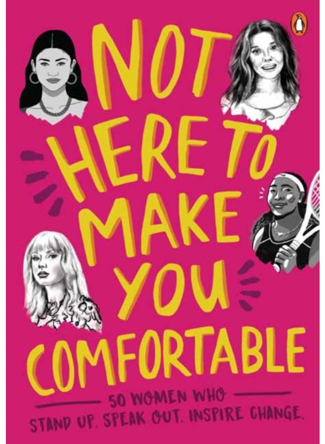 Not Here to Make You Comfortable : 50 Women Who Stand Up, Speak Out, Inspire Change 