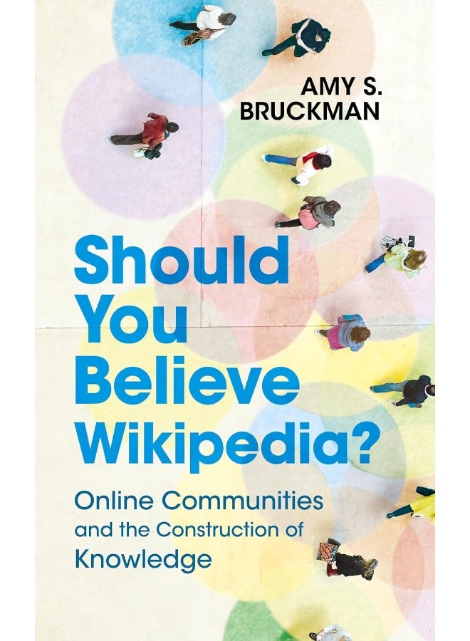 Should You Believe Wikipedia?: Online Communities and the Construction of Knowledge 