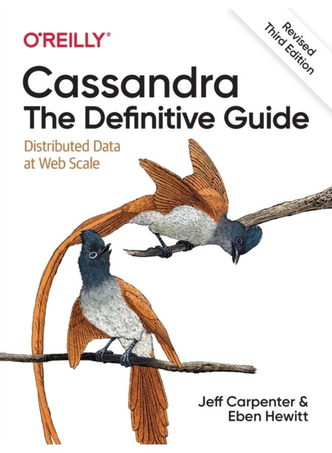 Cassandra The Definitive Guide Revised Third Edition Distributed Data at Web Scale - Paperback