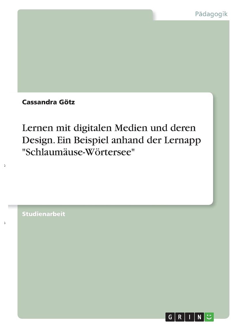Lernen mit digitalen Medien und deren Design. Ein Beispiel anhand der Lernapp "Schlaumäuse-Wörtersee" 