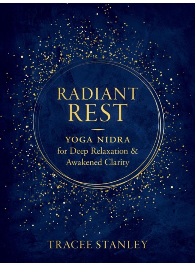Radiant Rest : Yoga Nidra for Deep Relaxation and Awakened Clarity 